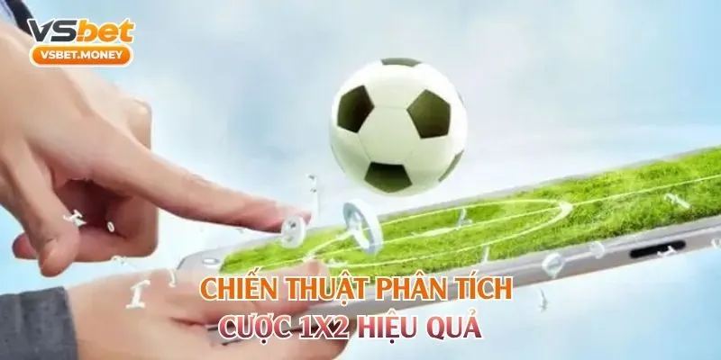 Chiến thuật phân tích cược 1X2 hiệu quả