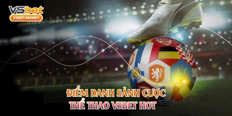 Điểm danh sảnh cược thể thao VSBET hot