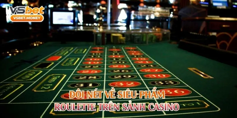 Đôi nét về siêu phẩm Roulette trên sảnh casino