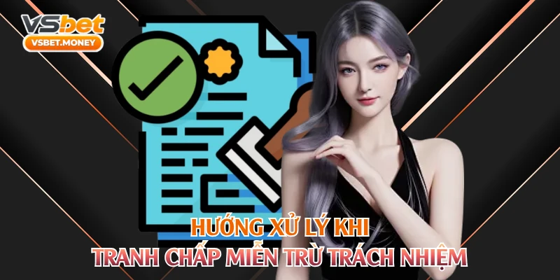 Hướng xử lý khi tranh chấp miễn trừ trách nhiệm