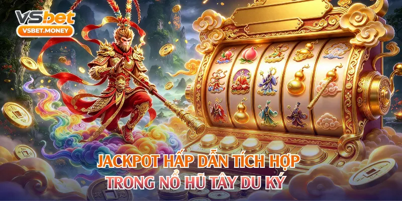 Jackpot hấp dẫn tích hợp trong nổ hũ Tây Du Ký