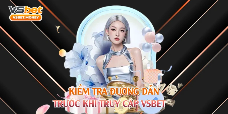 Kiểm tra đường dẫn trước khi truy cập VSBET