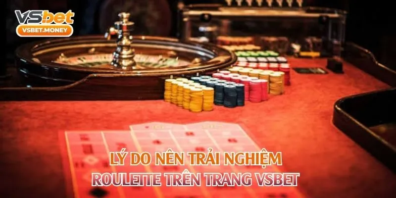 Lý do nên trải nghiệm Roulette trên trang Vsbet