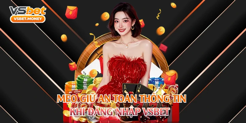 Mẹo giữ an toàn thông tin khi đăng nhập VSBET