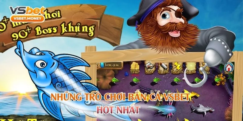 Những trò chơi bắn cá VSBET hot nhất