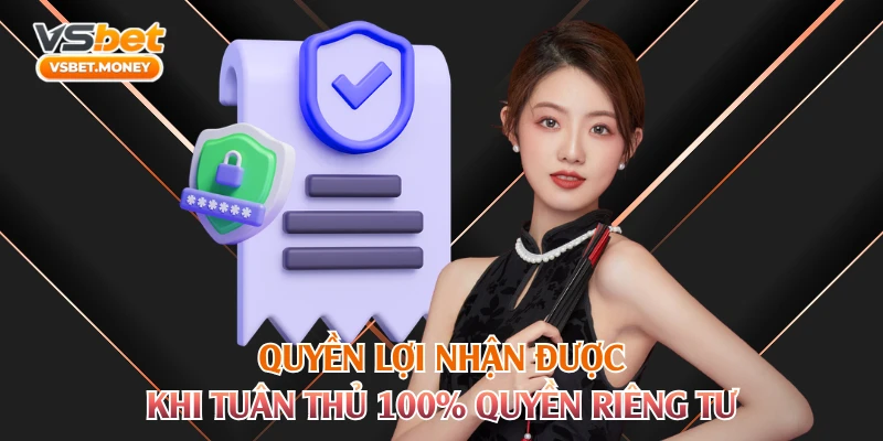 Quyền lợi nhận được khi tuân thủ 100% quyền riêng tư