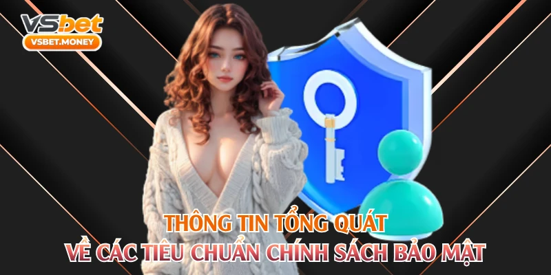 Thông tin tổng quát về các tiêu chuẩn chính sách bảo mật