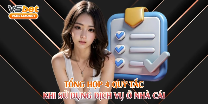 Tổng hợp 4 quy tắc khi sử dụng dịch vụ ở nhà cái