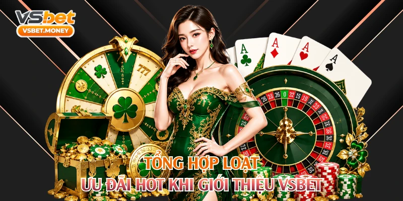Tổng hợp loạt ưu đãi hot khi giới thiệu VSBET