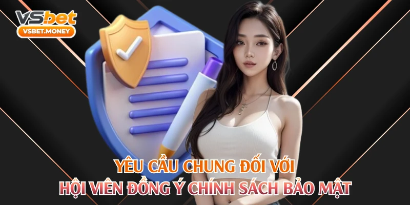 Yêu cầu chung đối với hội viên đồng ý chính sách bảo mật